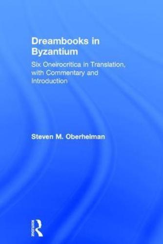 Dreambooks in Byzantium: Six Oneirocritica in Translation, with Commentary and Introduction