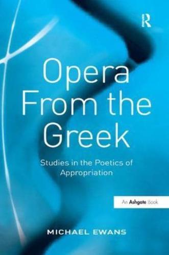 Opera From the Greek: Studies in the Poetics of Appropriation