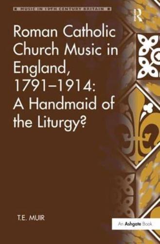 Roman Catholic Church Music in England, 1791-1914: A Handmaid of the Liturgy?