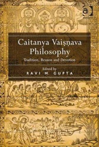 Caitanya Vaisnava Philosophy: Tradition, Reason and Devotion