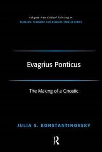 Evagrius Ponticus: The Making of a Gnostic