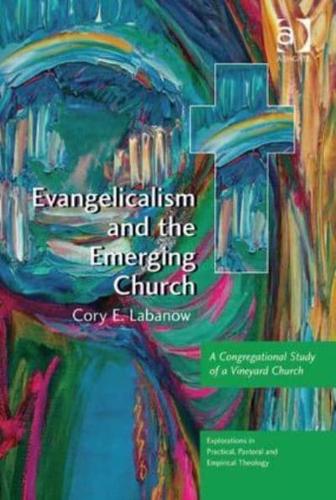 Evangelicalism and the Emerging Church: A Congregational Study of a Vineyard Church