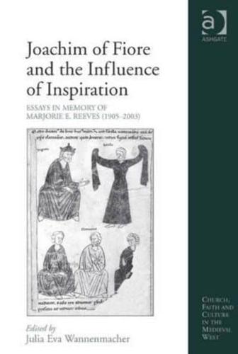 Joachim of Fiore and the Influence of Inspiration: Essays in Memory of Marjorie E. Reeves (1905-2003)