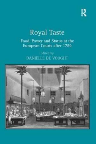 Royal Taste: Food, Power and Status at the European Courts after 1789