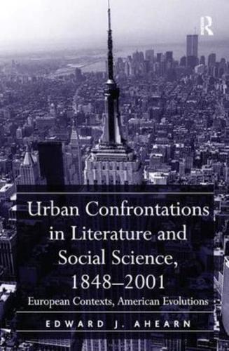 Urban Confrontations in Literature and Social Science, 1848-2001: European Contexts, American Evolutions