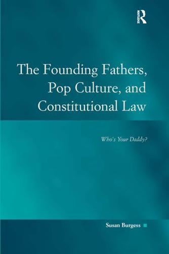 The Founding Fathers, Pop Culture, and Constitutional Law: Who's Your Daddy?