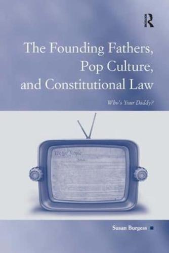 The Founding Fathers, Pop Culture, and Constitutional Law: Who's Your Daddy?