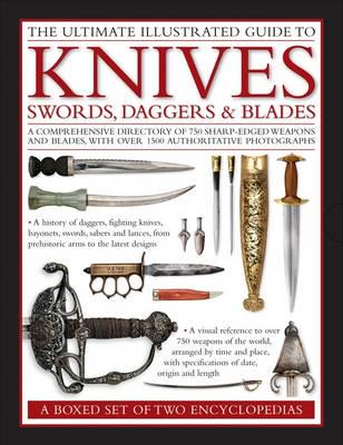 The Ultimate Illustrated Guide to Knives, Swords, Daggers & Blades