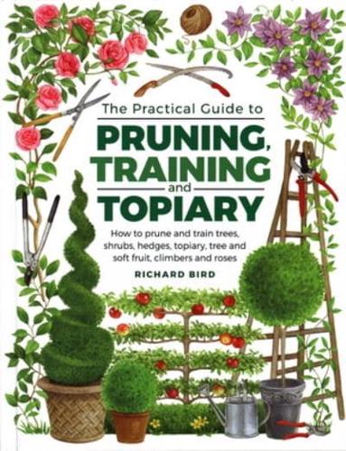 The Practical Guide to Pruning, Training and Topiary
