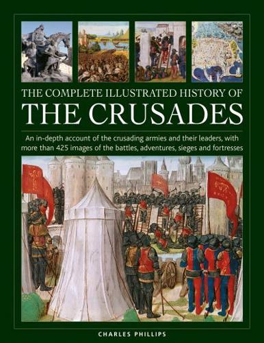 The Complete Illustrated History of the Crusades