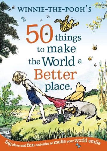 Winnie-the-Pooh's 50 Things to Make the World a Better Place