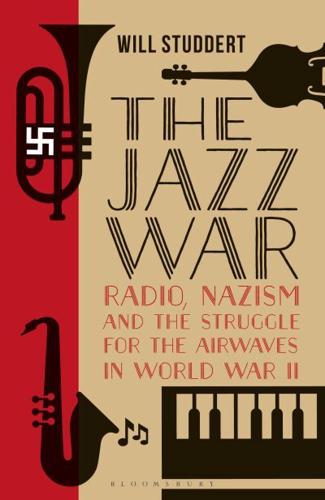 The Jazz WarRadio, Nazism and the Struggle for the Airwaves in World War II