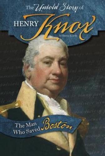 The Untold Story of Henry Knox