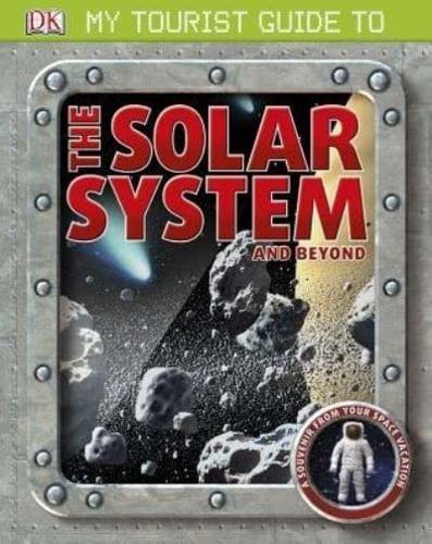 My Tourist Guide to the Solar System . . . And Beyond