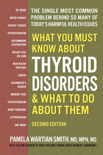 What You Must Know About Thyroid Disorders and What to Do About Them