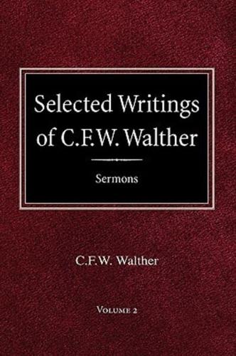 Selected Writings of C.F.W. Walther Volume 2 Selected Sermons