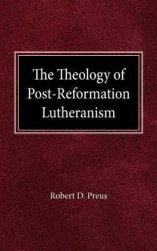 The Theology of Post-Reformation Lutheranism