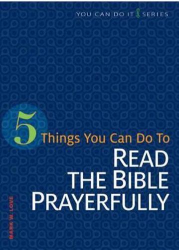 5 Things You Can Do to Read the Bible Prayerfully / Mark W. Love