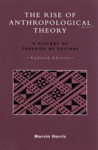 The Rise of Anthropological Theory: A History of Theories of Culture, Updated Edition