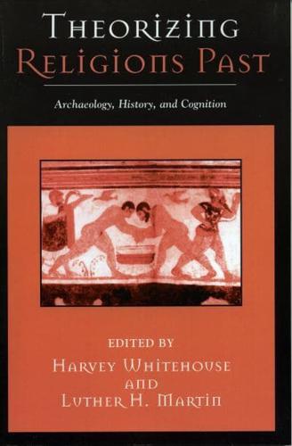 Theorizing Religions Past: Archaeology, History, and Cognition