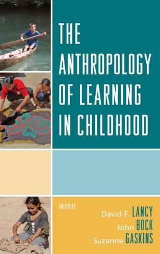 The Anthropology of Learning in Childhood