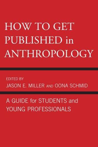 How to Get Published in Anthropology: A Guide for Students and Young Professionals