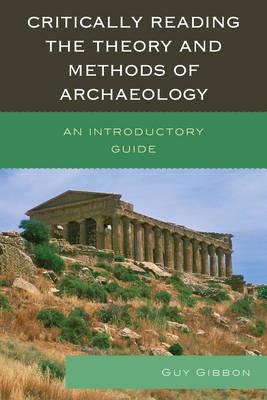 Critically Reading the Theory and Methods of Archaeology: An Introductory Guide