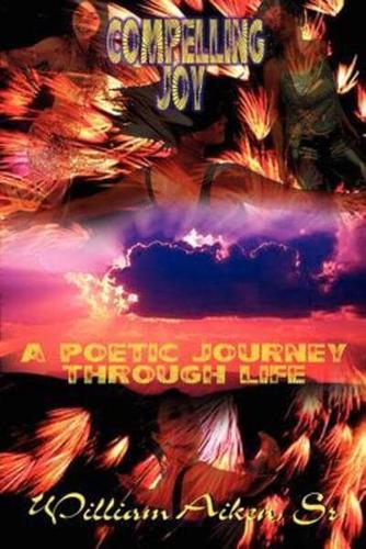 Compelling Joy: A Poetic Journey Through Life