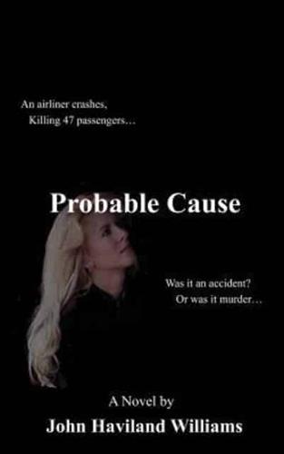 Probable Cause: An Airliner Crashes, Killing 47 Passengers...Was It an Accident? or Was It Murder...