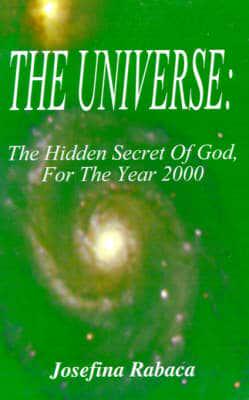 The Universe: the Hidden Secret of God, for the Year 2000