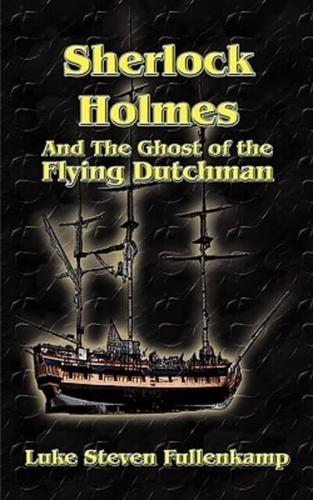 Sherlock Holmes and the Ghost of the Flying Dutchman