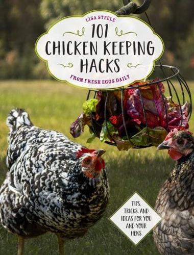 101 Chickenkeeping Hacks from Fresh Eggs Daily