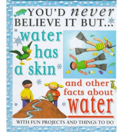 Water Has a Skin and Other Facts About Water