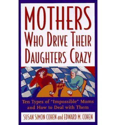 Mothers Who Drive Their Daughters Crazy