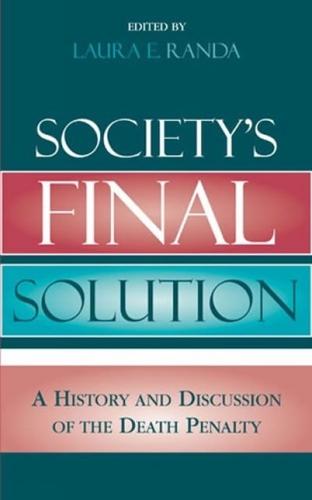 Society's Final Solution: A History and Discussion of the Death Penalty