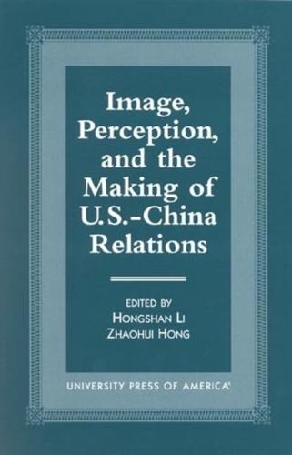 Image, Perception, and the Making of U.S.-China Relations