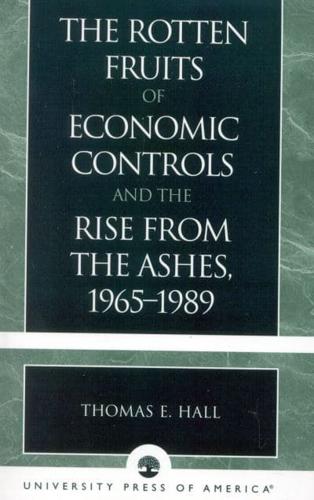 The Rotten Fruits of Economic Controls and the Rise from the Ashes, 1965-1989