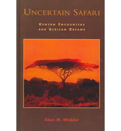 Uncertain Safari: Kenyan Encounters and African Dreams
