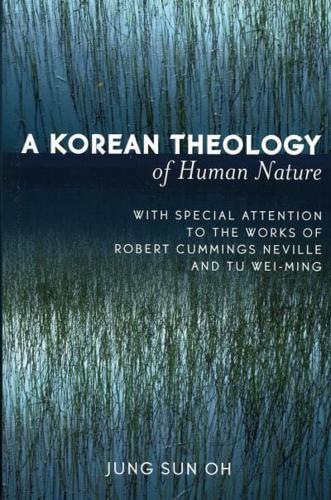 A Korean Theology of Human Nature: With Special Attention to the Works of Robert Cummings Neville and Tu Wei-ming