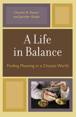 A Life in Balance: Finding Meaning in a Chaotic World
