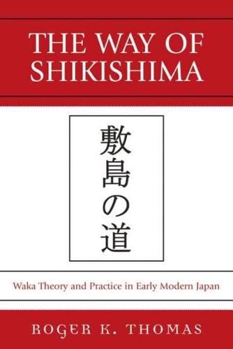 The Way of Shikishima: Waka Theory and Practice in Early Modern Japan