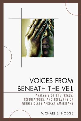 Voices from Beneath the Veil: Analysis of the Trials, Tribulations, and Triumphs of Middle Class African Americans