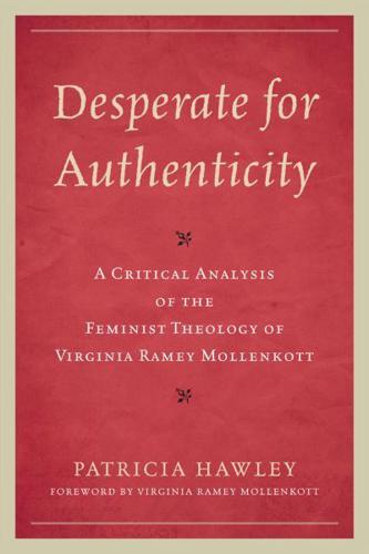 Desperate for Authenticity: A Critical Analysis of the Feminist Theology of Virginia Ramey Mollenkott