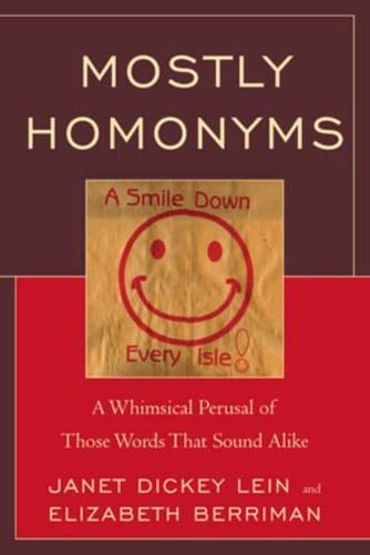 Mostly Homonyms: A Whimsical Perusal of those Words that Sound Alike