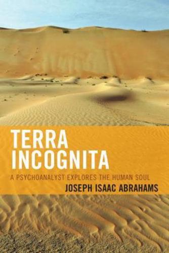 Terra Incognita: A Psychoanalyst Explores the Human Soul
