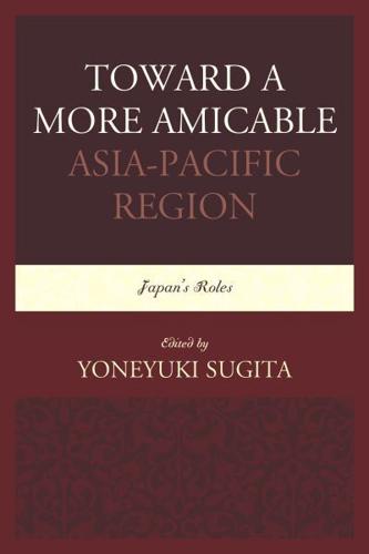 Toward a More Amicable Asia-Pacific Region: Japan's Roles
