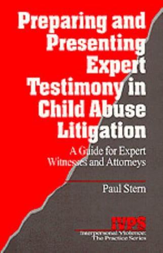 Preparing and Presenting Expert Testimony in Child Abuse Litigation: A Guide for Expert Witnesses and Attorneys