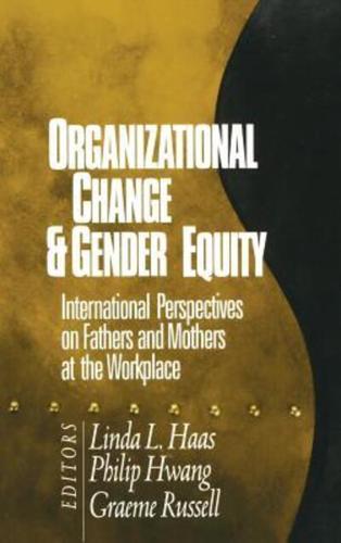 Organizational Change and Gender Equity: International Perspectives on Fathers and Mothers at the Workplace