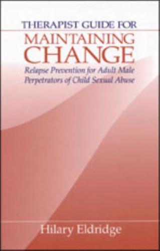 Therapist Guide for Maintaining Change: Relapse Prevention for Adult Male Perpetrators of Child Sexual Abuse