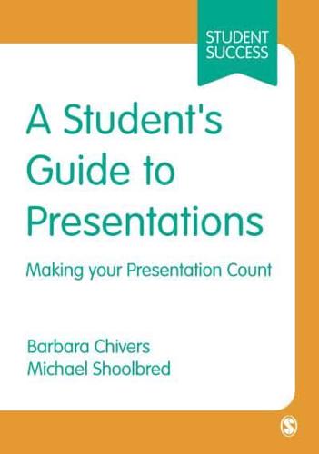 A Student's Guide to Presentations: Making Your Presentation Count